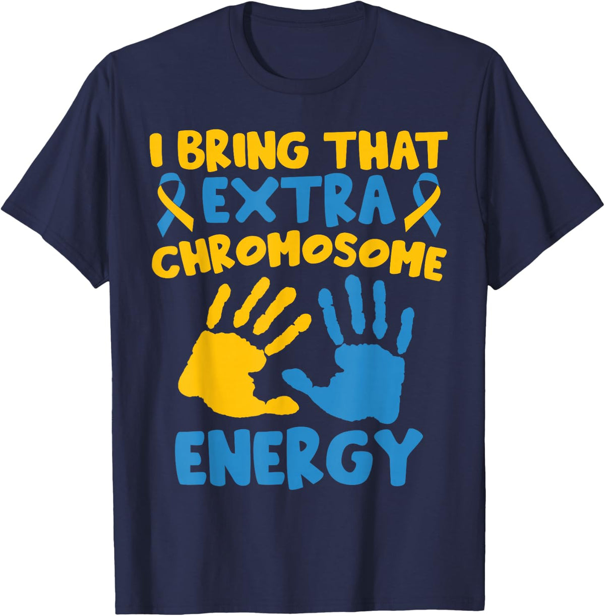 I Bring That Extra Chromosome Energy Empowerment T-Shirt - Navy Blue