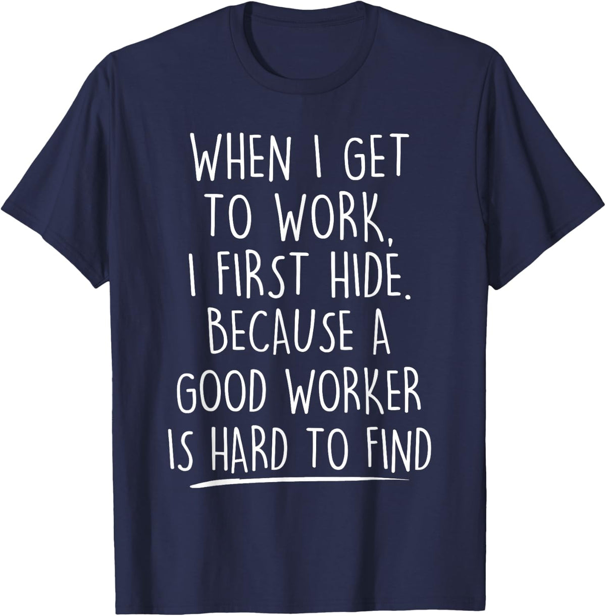 Funny A Good Worker Is Hard To Find Sarcastic Mens Womens T-Shirt - Navy Blue