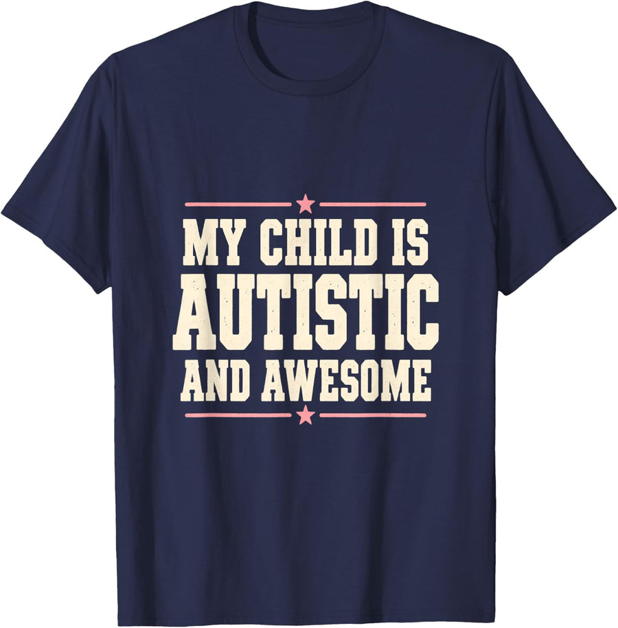 My Child is Autistic and Awesome Mom Dad Gift Autism Parent T-Shirt - Navy Blue