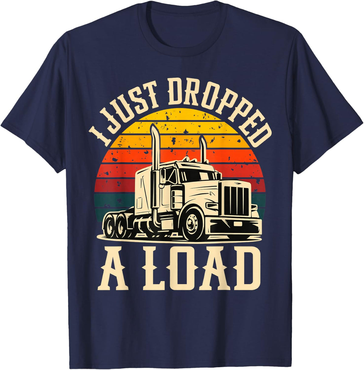 I Just Dropped A Load Trucker Retro Semi Truck T-Shirt - Navy Blue