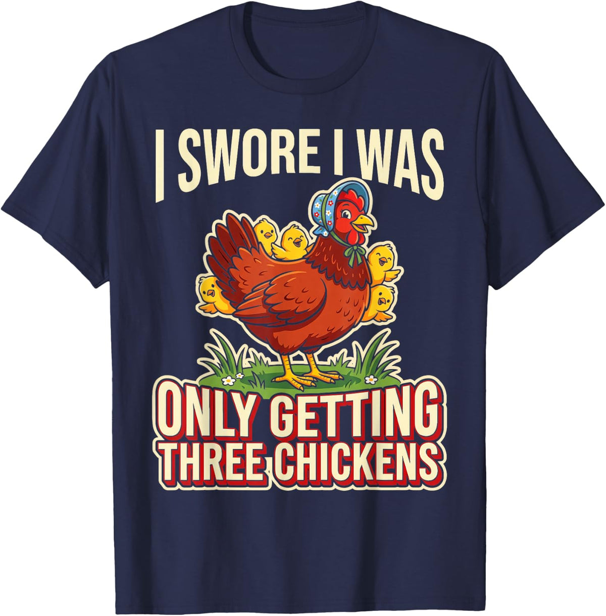 I Swore I was Only Getting Three Chickens Only Getting Three T-Shirt - Navy Blue