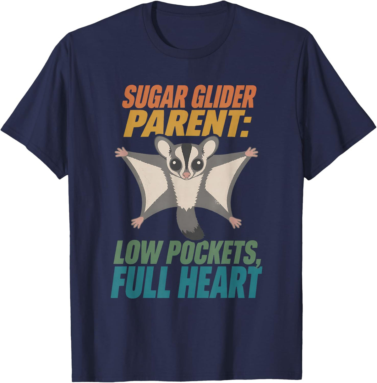 Sugar Glider Parent: Low Pockets, Full Heart T-Shirt - Navy Blue