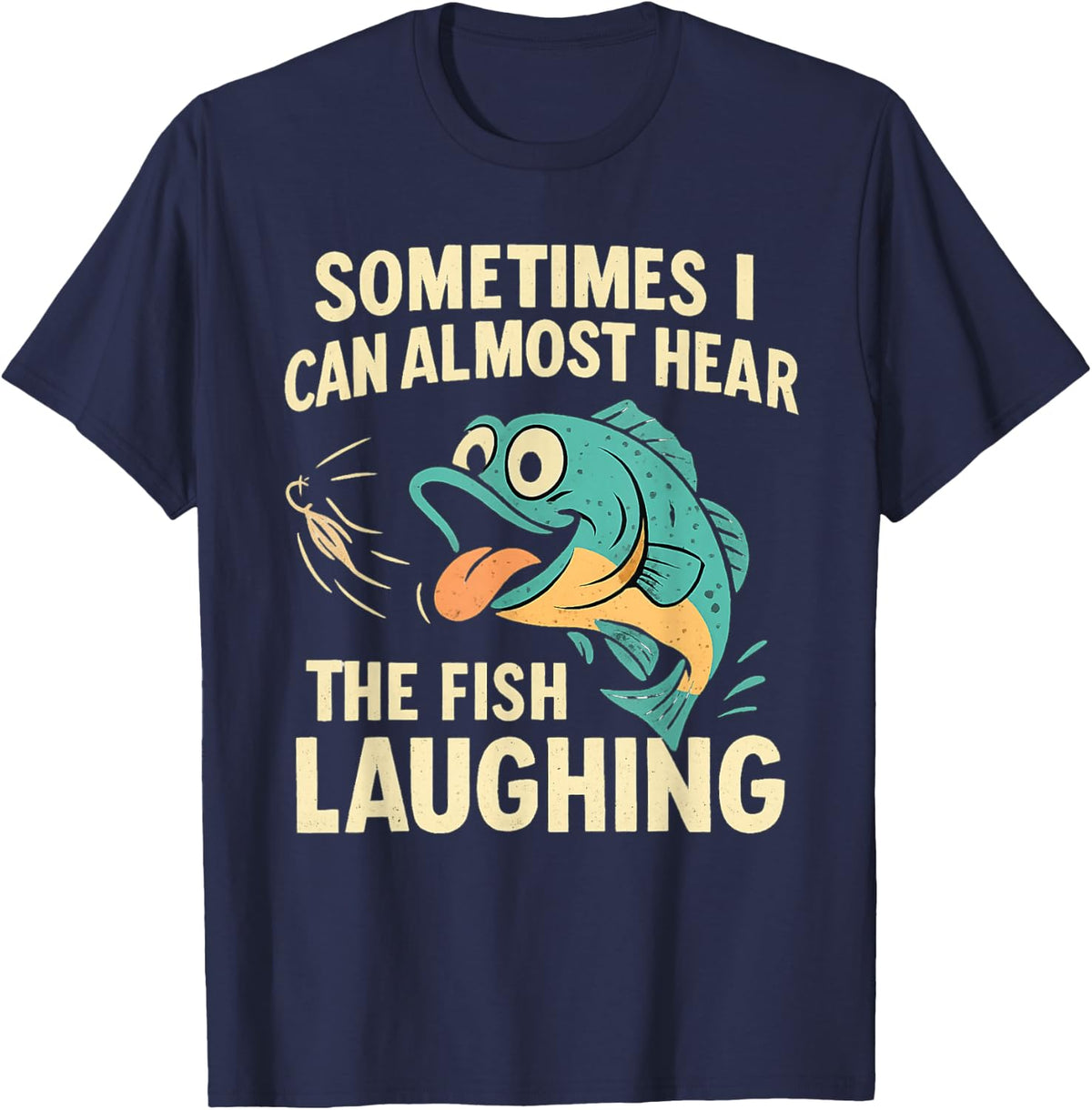 Funny Fishing Quote – Hear The Fish Laughing Bass T-Shirt - Navy Blue