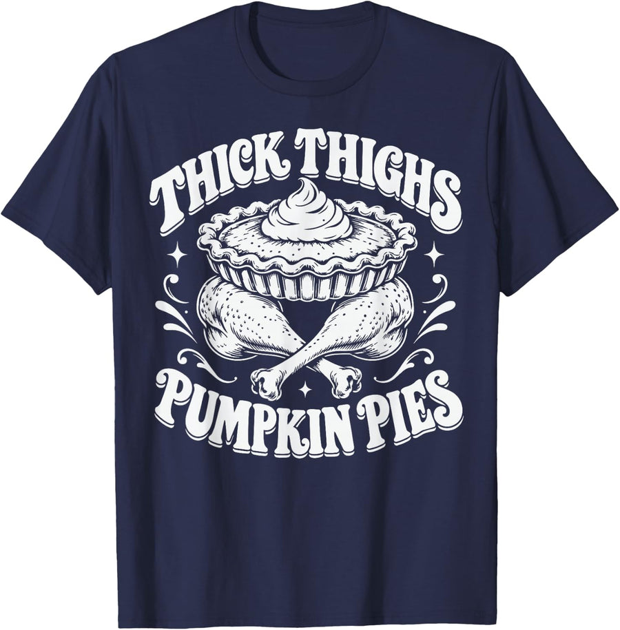 Funny Thanksgiving Humor Thick Thighs Pumpkin Pies Gag Gifts T-Shirt - Navy Blue