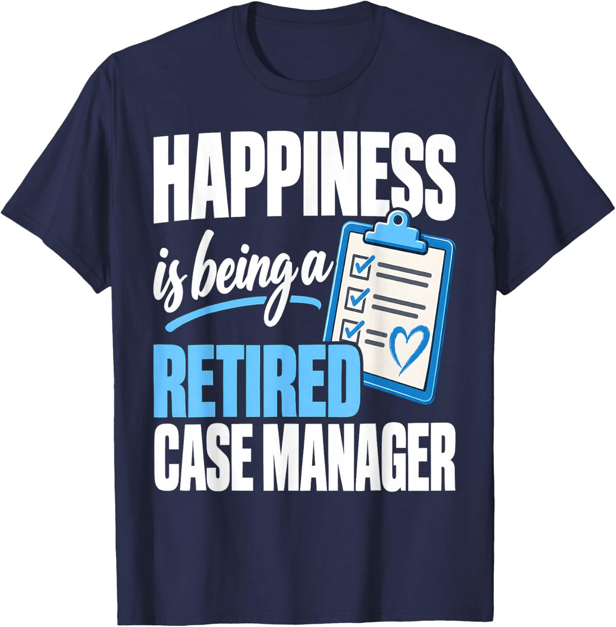 Happiness is Being A Retired Case Manager Retirement T-Shirt - Navy Blue