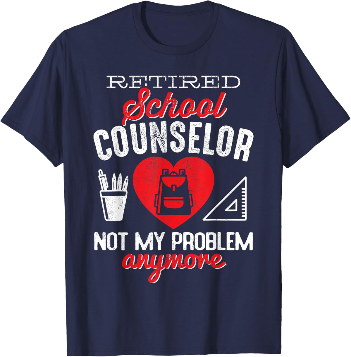 Funny Retired School Counselor Not My Problem Anymore T-Shirt - Navy Blue