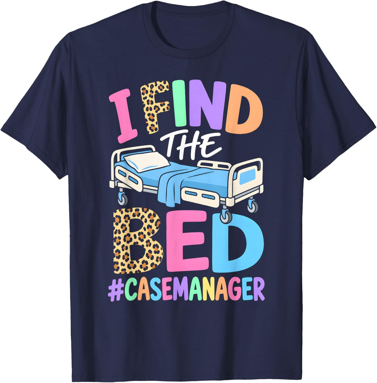 I Find The Bed Case Manager Funny Healthcare Graphic T-Shirt - Navy Blue