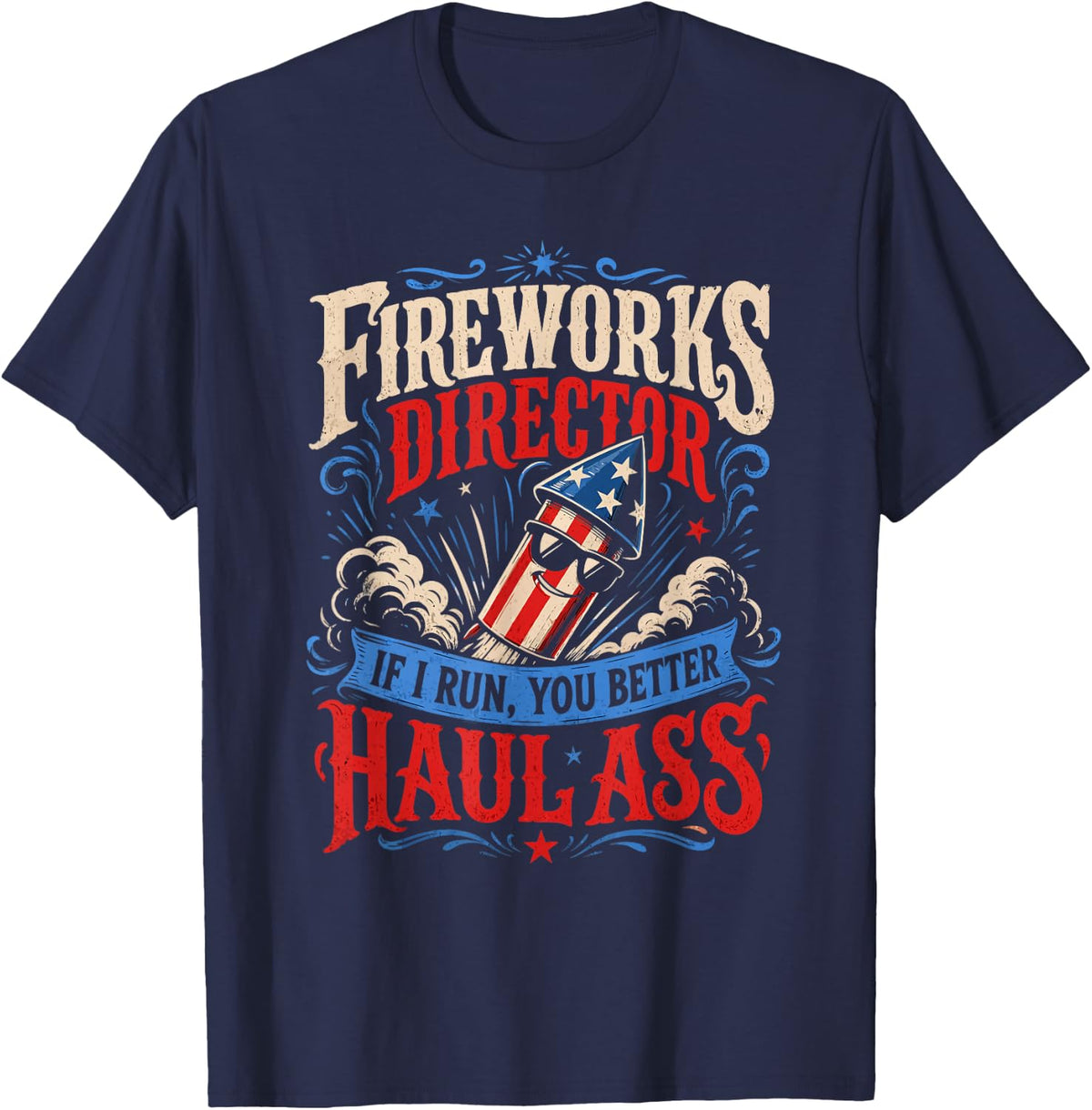 Fireworks Director IF I Run You HAUL Ass Funny T-Shirt - Navy Blue