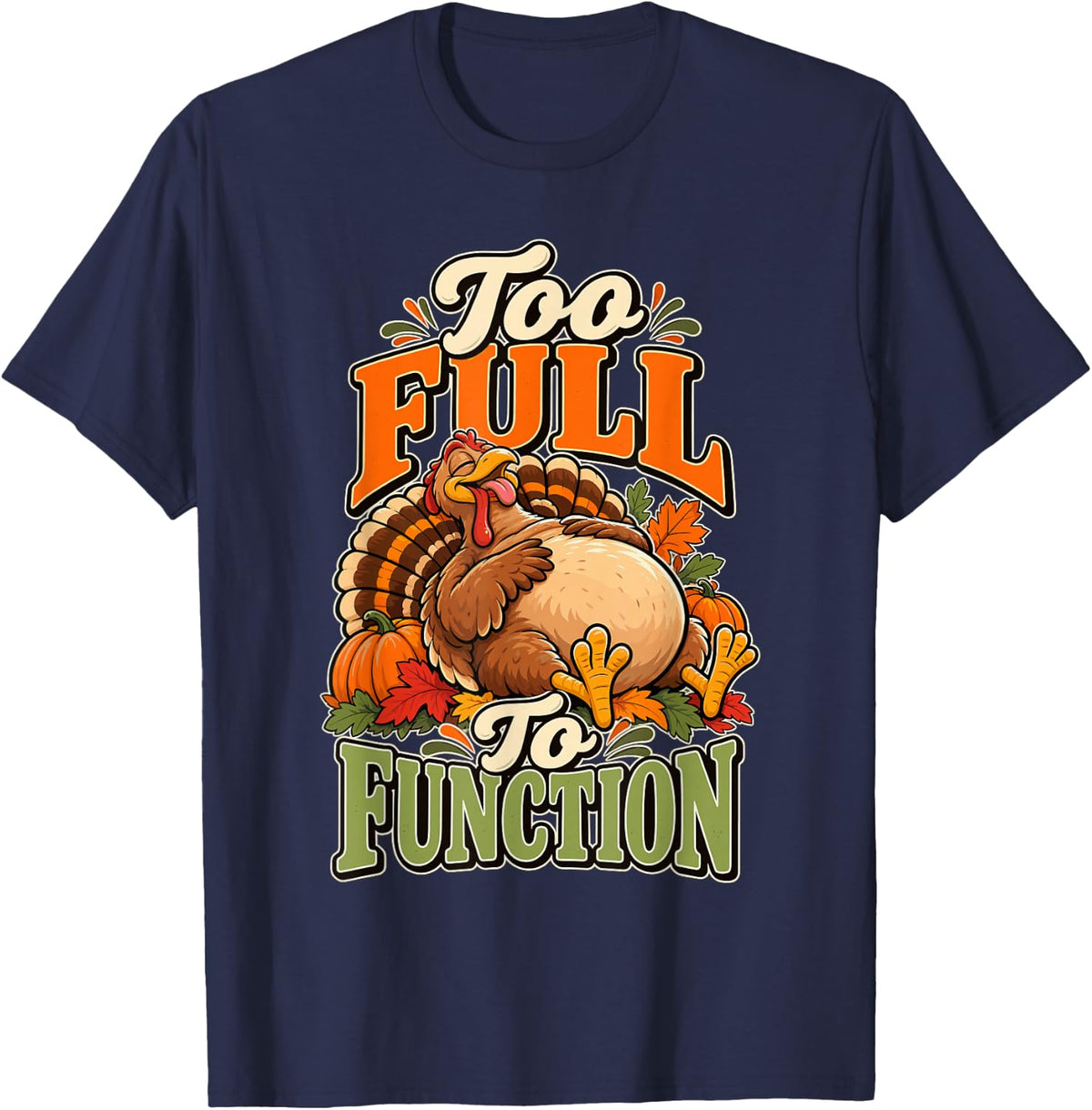 Stuffed Turkey Food Coma Foodie Pumpkin Funny Thanksgiving T-Shirt - Navy Blue