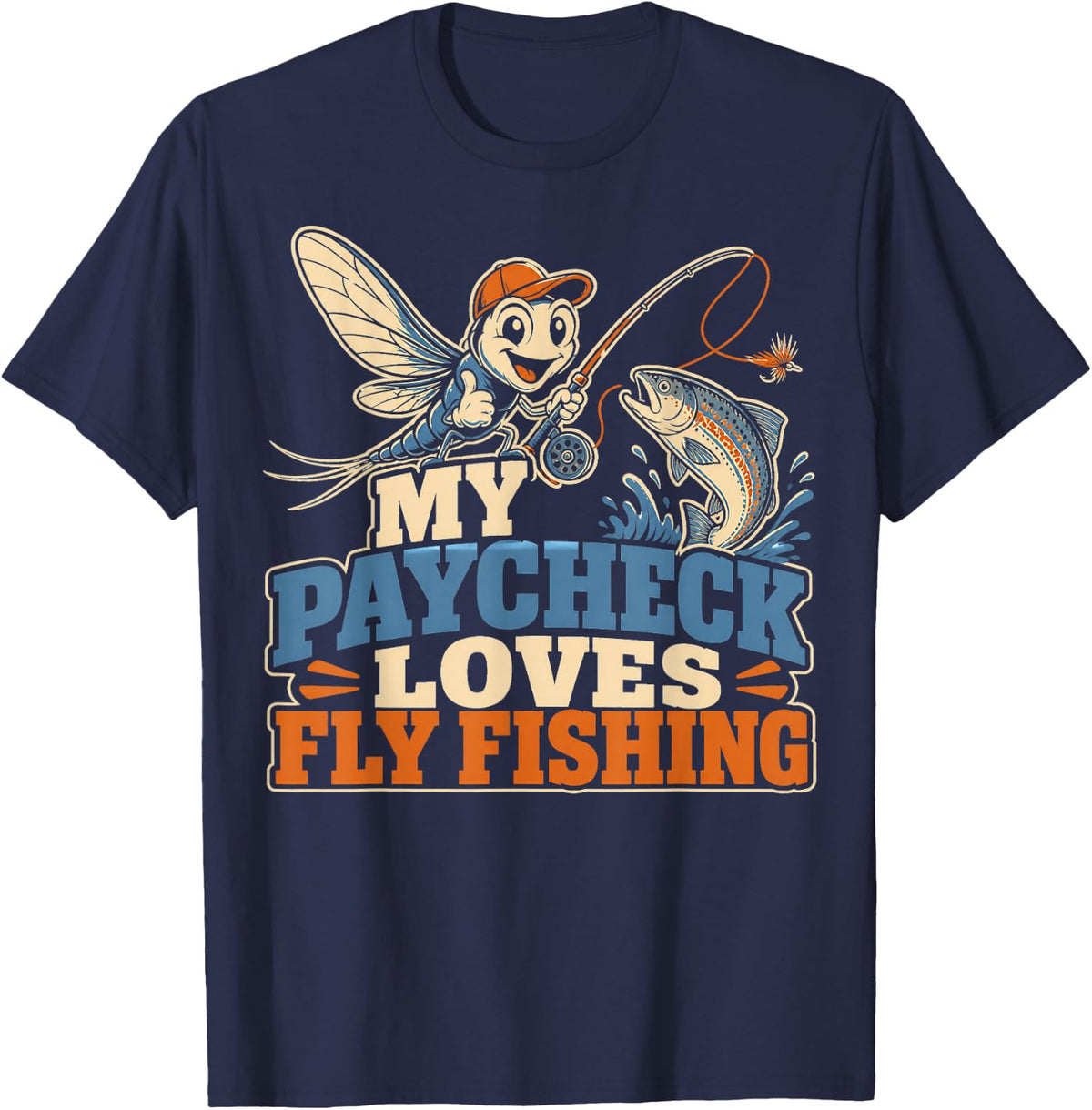My Paycheck Loves Fly Fishing Angler Humor T-Shirt - Navy Blue