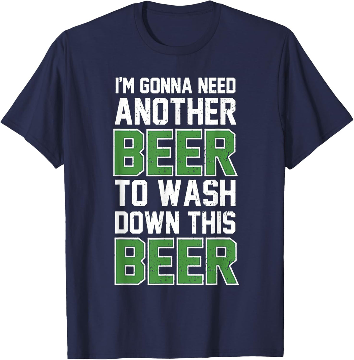 I Need Another Beer to wash This Beer T-Shirt - Navy Blue