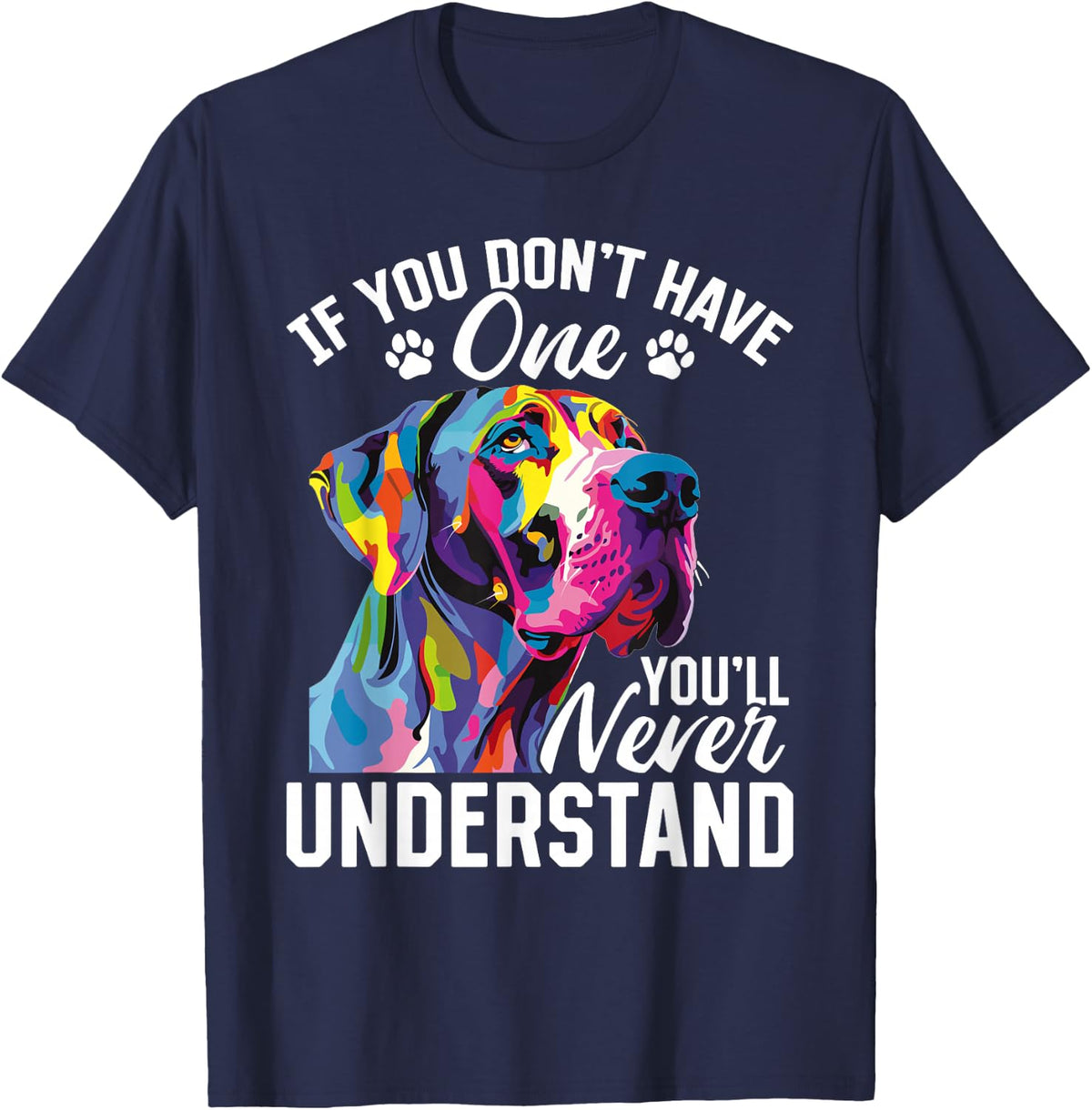 Great Dane Dog Breed If you don't have one you'll never T-Shirt - Navy Blue