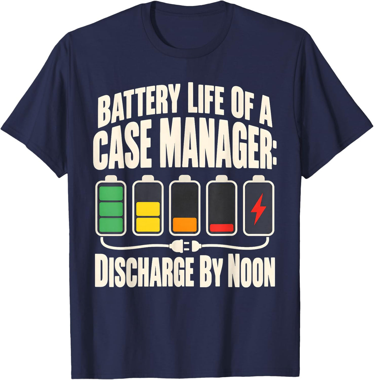 Battery Life of A Case Manager Discharge By Noon Funny T-Shirt - Navy Blue