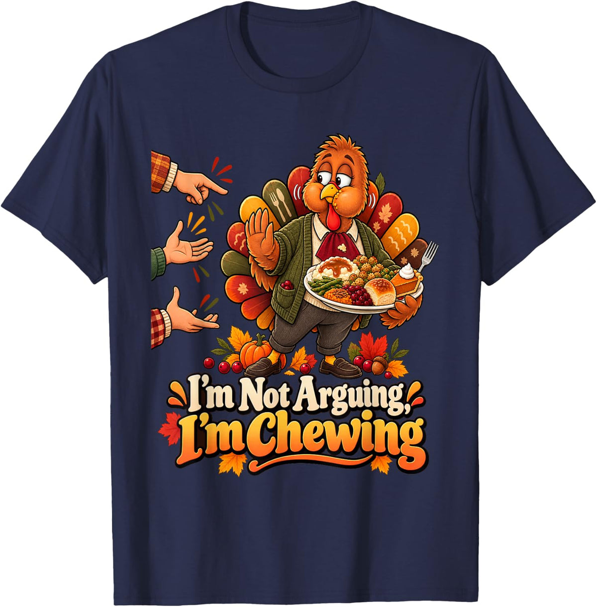Family Holiday Im Not Arguing Im Chewing Funny Thanksgiving T-Shirt - Navy Blue