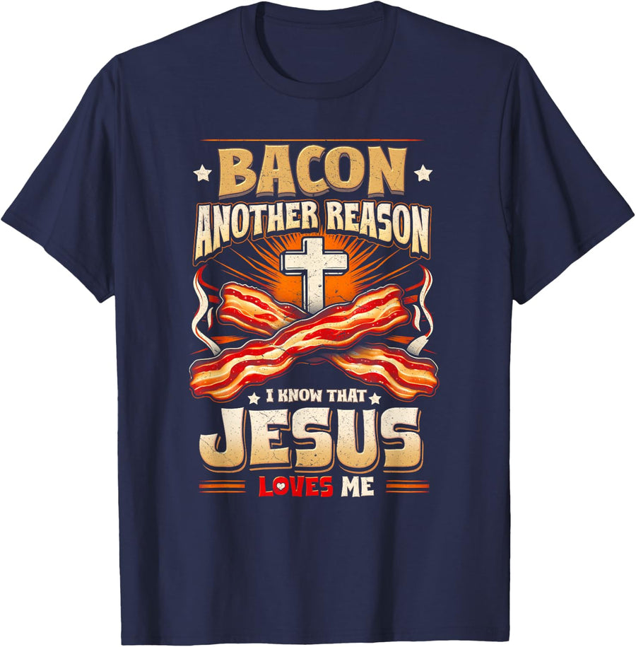Bacon Another Reason Why I Know Jesus Loves Me Bacon Jesus Love T-Shirt - Navy Blue