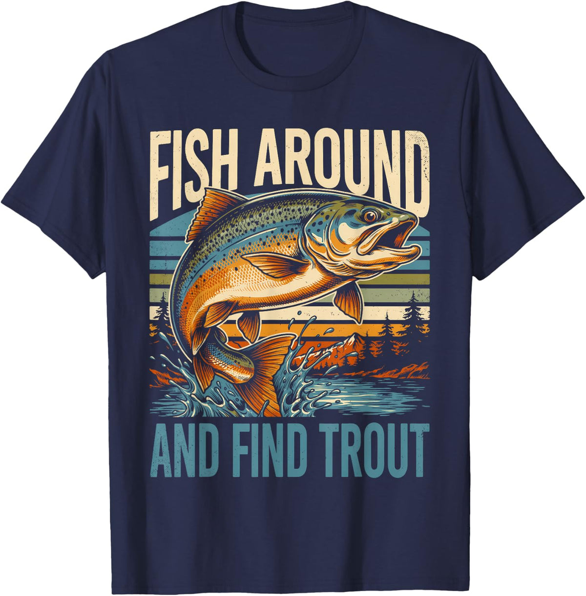 Fish Around and Find Trout River Fly Fishing T-Shirt - Navy Blue