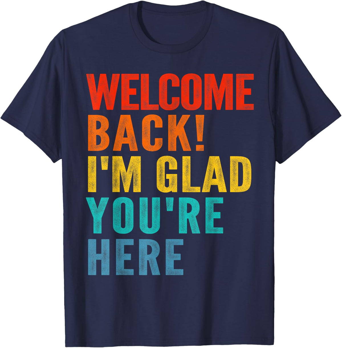 Happy Welcome Back I'm Glad You're Here Tee Shirt for Men Women Kids - Navy Blue
