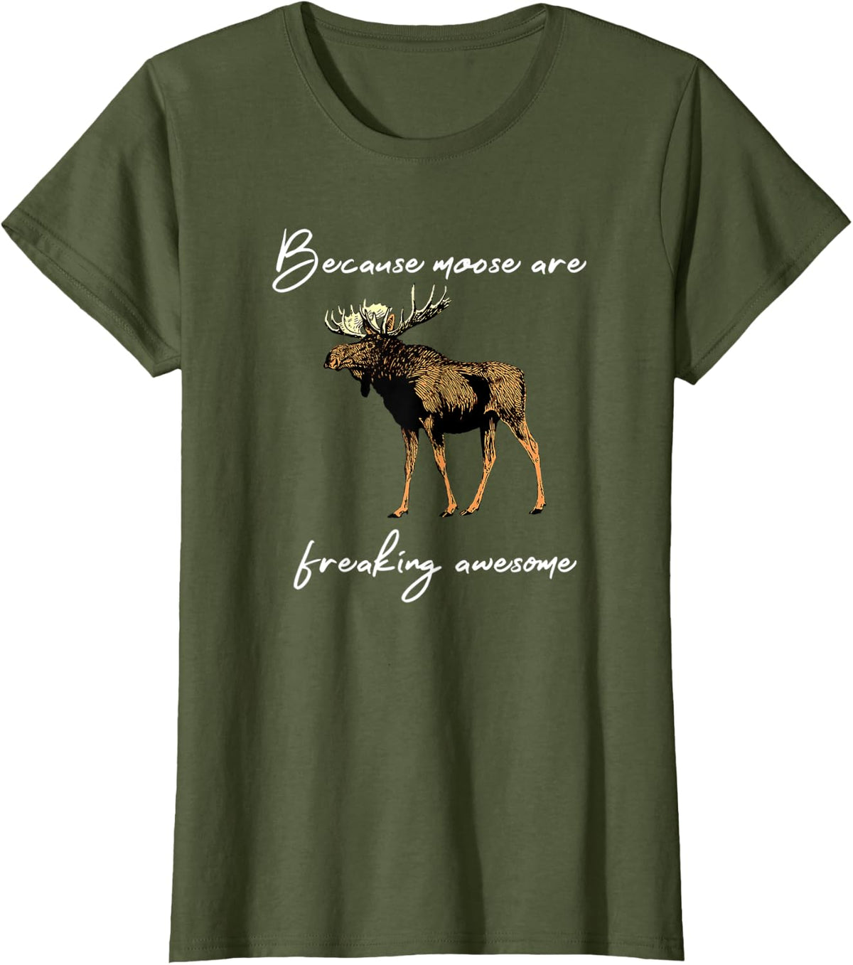 Because Moose Are Freaking Awesome Funny Moose Lover Gift T-Shirt - Olive Green