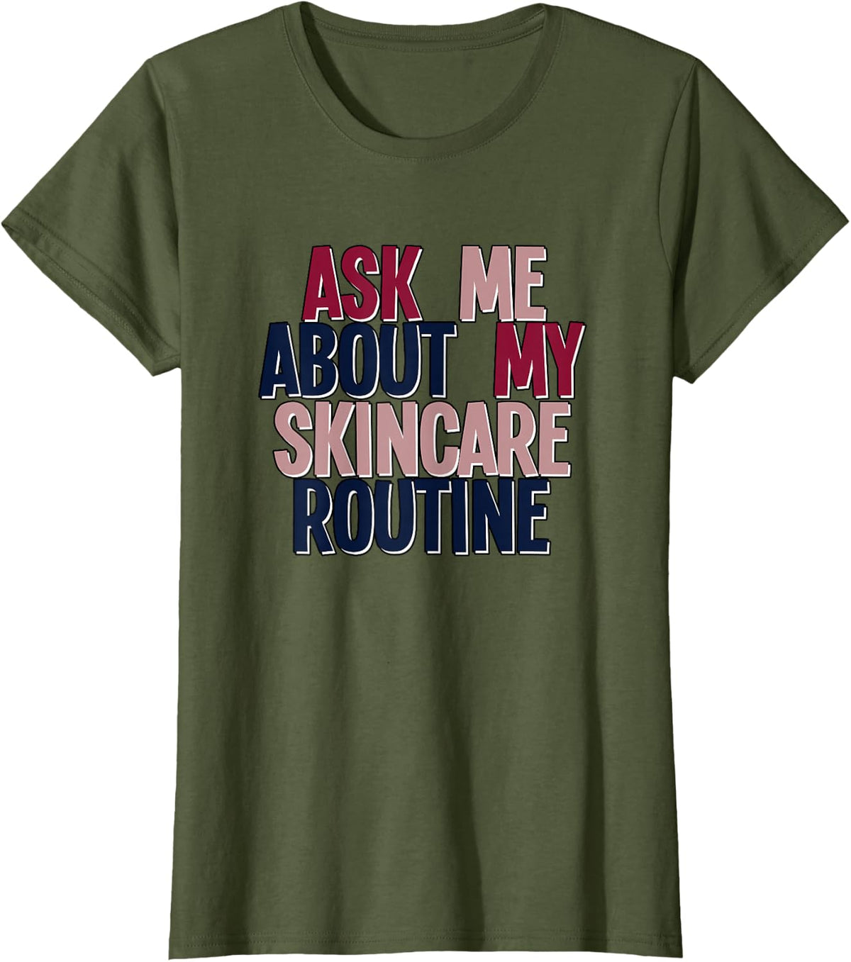 Ask Me About My Skincare Routine Skin Care Esthetician T-Shirt - Olive Green