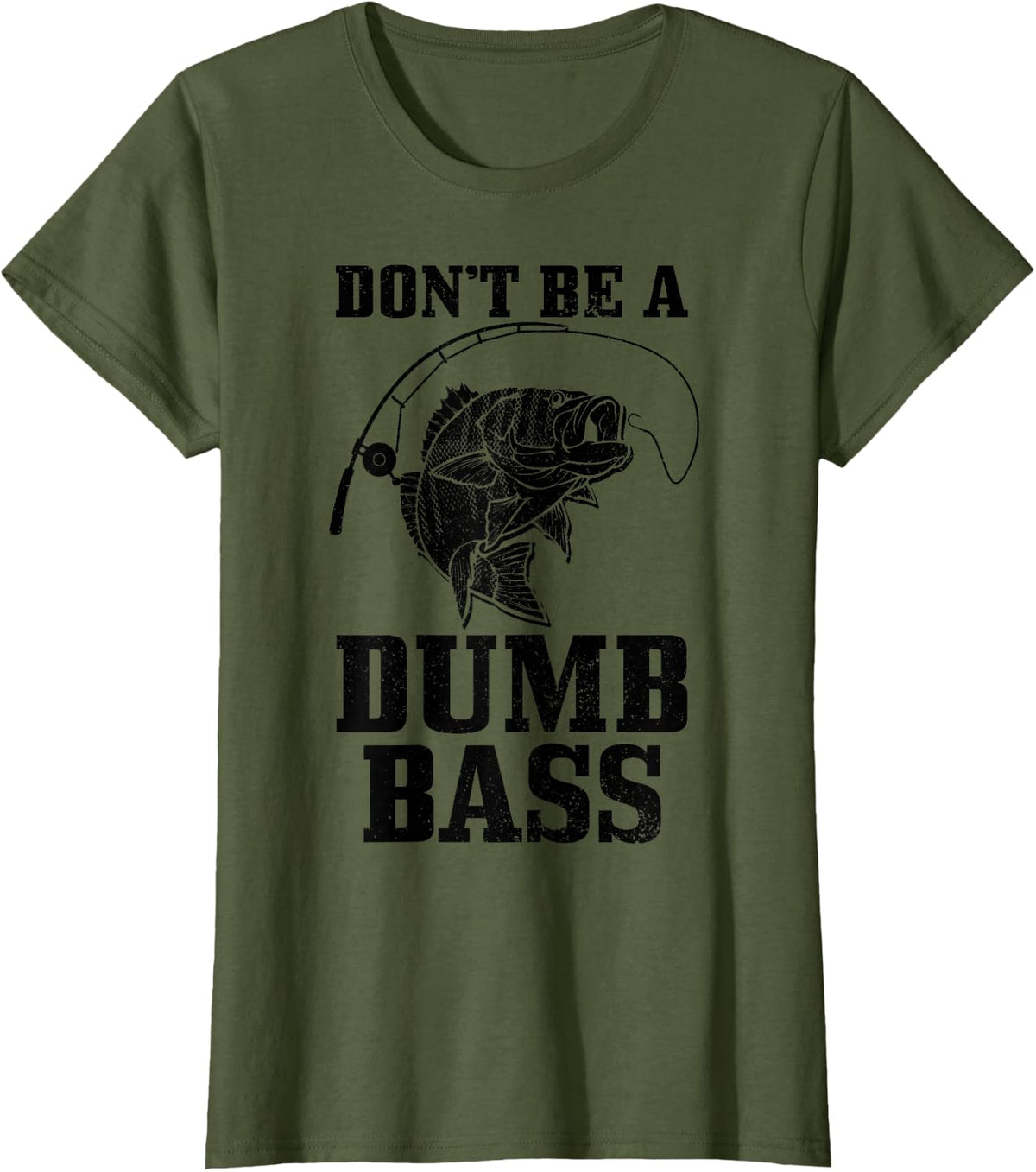 Don't Be A Dumb Bass Fishing Funny Fish Fisherman T-Shirt - Olive Green