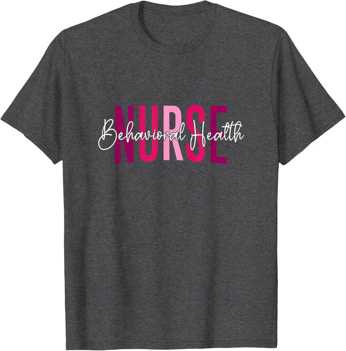 Behavioral Health Nurse Mental Health Psychiatric Nurse T-Shirt - Dark Heather Grey