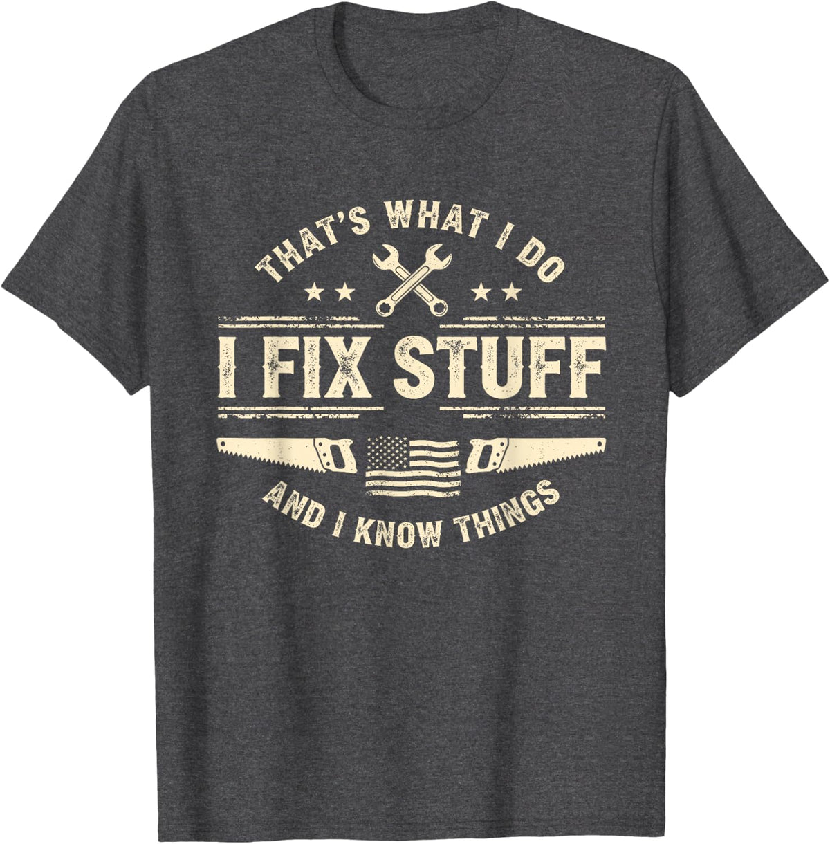 That's What I Do Fix Stuff and Know Things Fathers Day Dad T-Shirt - Dark Heather Grey