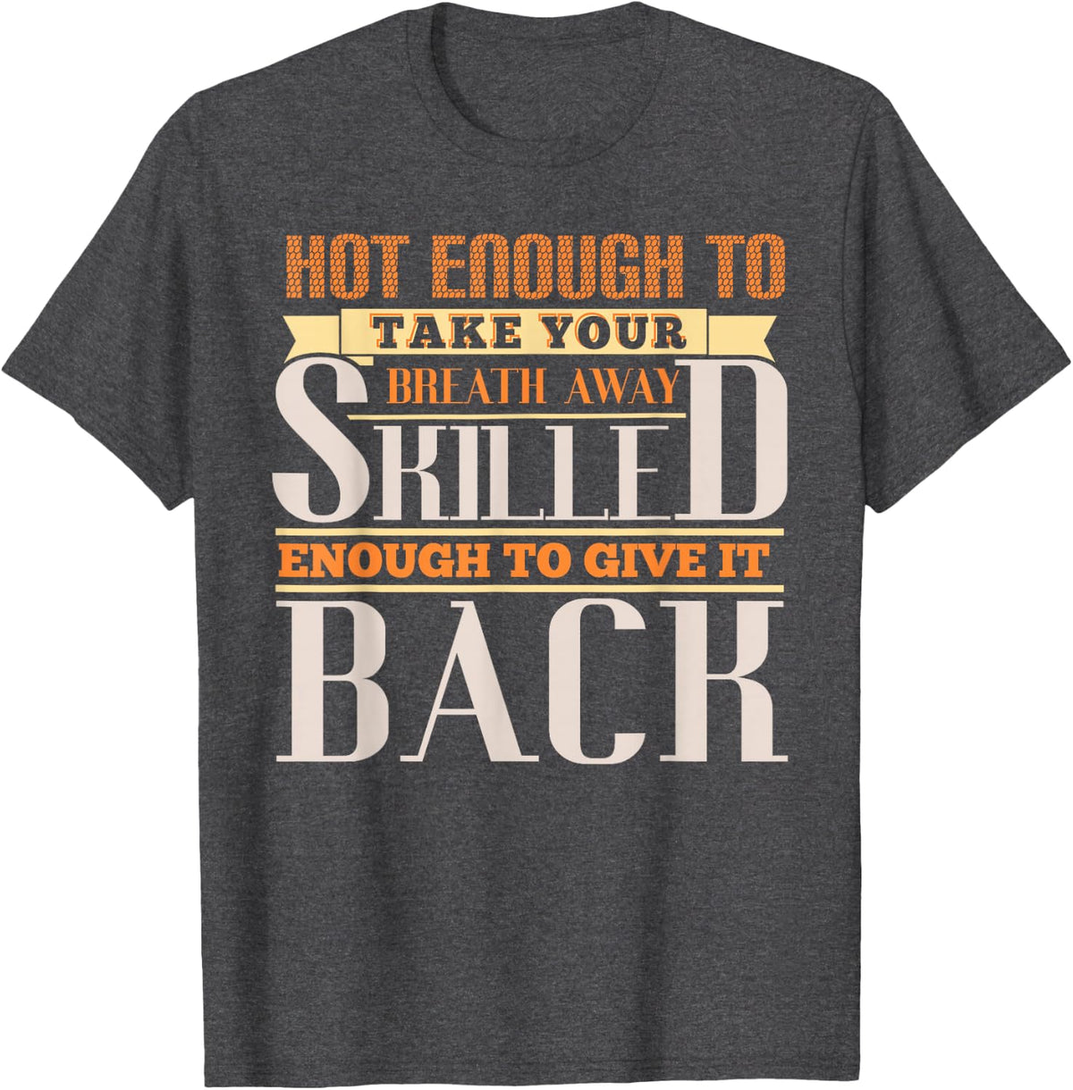 Hot Enough to Take Your Breath Away Skilled to Give It Back T-Shirt - Dark Heather Grey
