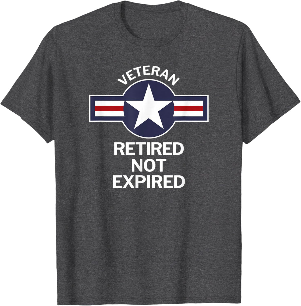 Military Veteran Retired Not Expired Funny T-Shirt T-Shirt - Dark Heather Grey