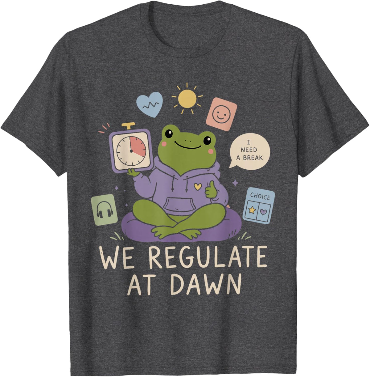 Mental Health Frog We Regulate At Dawn T-Shirt - Dark Heather Grey