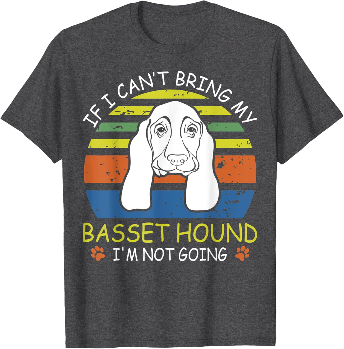 If I Cant Bring My Basset Hound I M Not Going T-Shirt - Dark Heather Grey