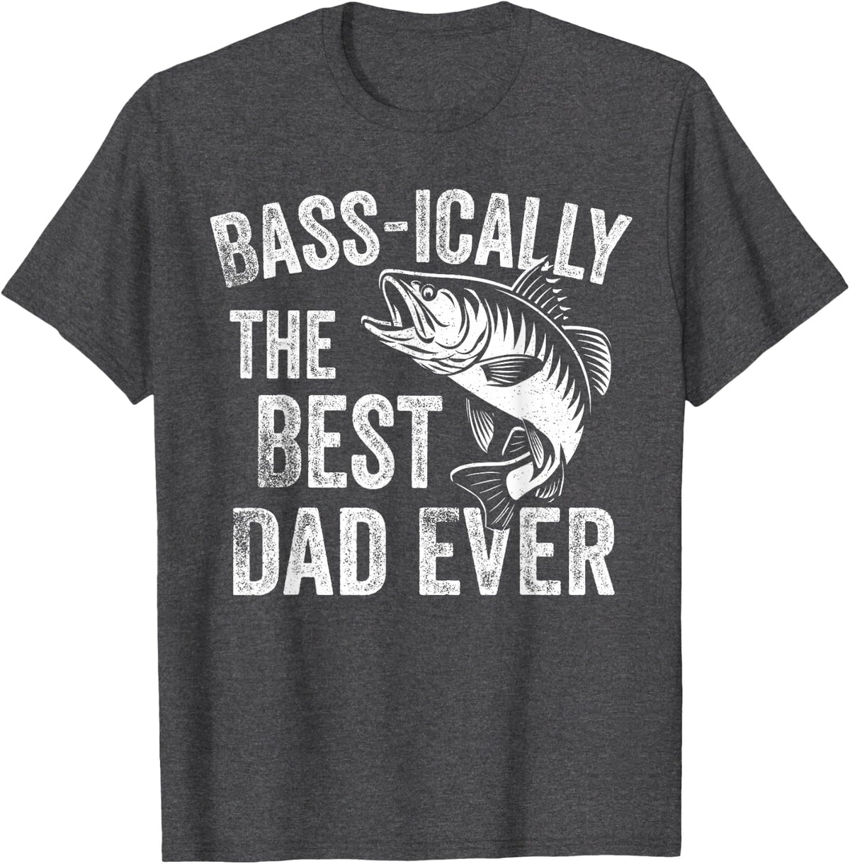 Bass-ically The Best Dad Ever Funny Fishing Fisherman T-Shirt - Dark Heather Grey