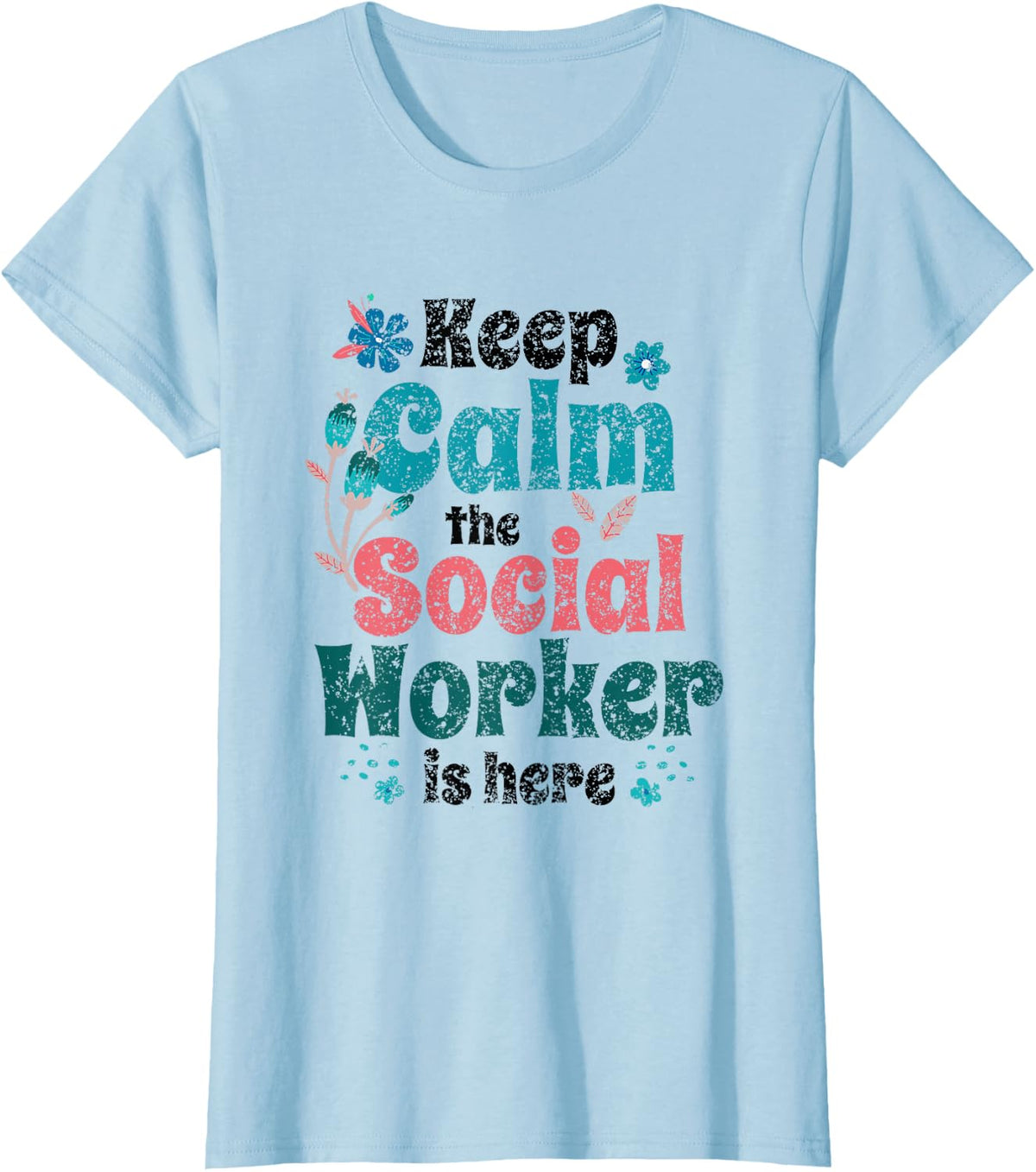 Keep Calm The Social Worker Is Here Job Work Graduation T-Shirt - Baby Blue