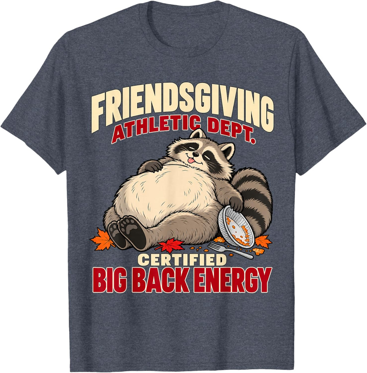 Certified Big Back Energy Friendsgiving Funny Food Coma T-Shirt - Heather Blue