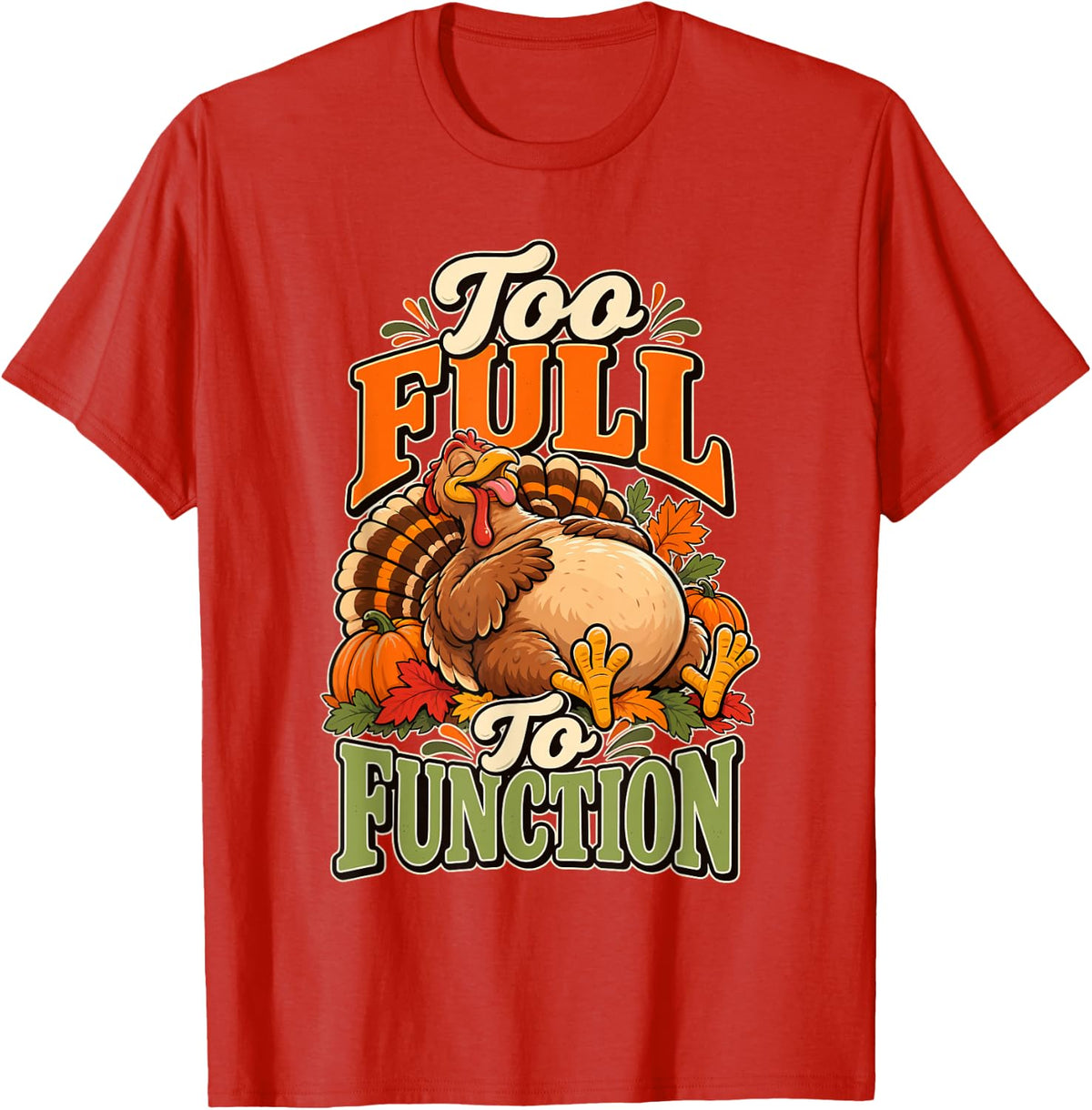 Stuffed Turkey Food Coma Foodie Pumpkin Funny Thanksgiving T-Shirt - Red