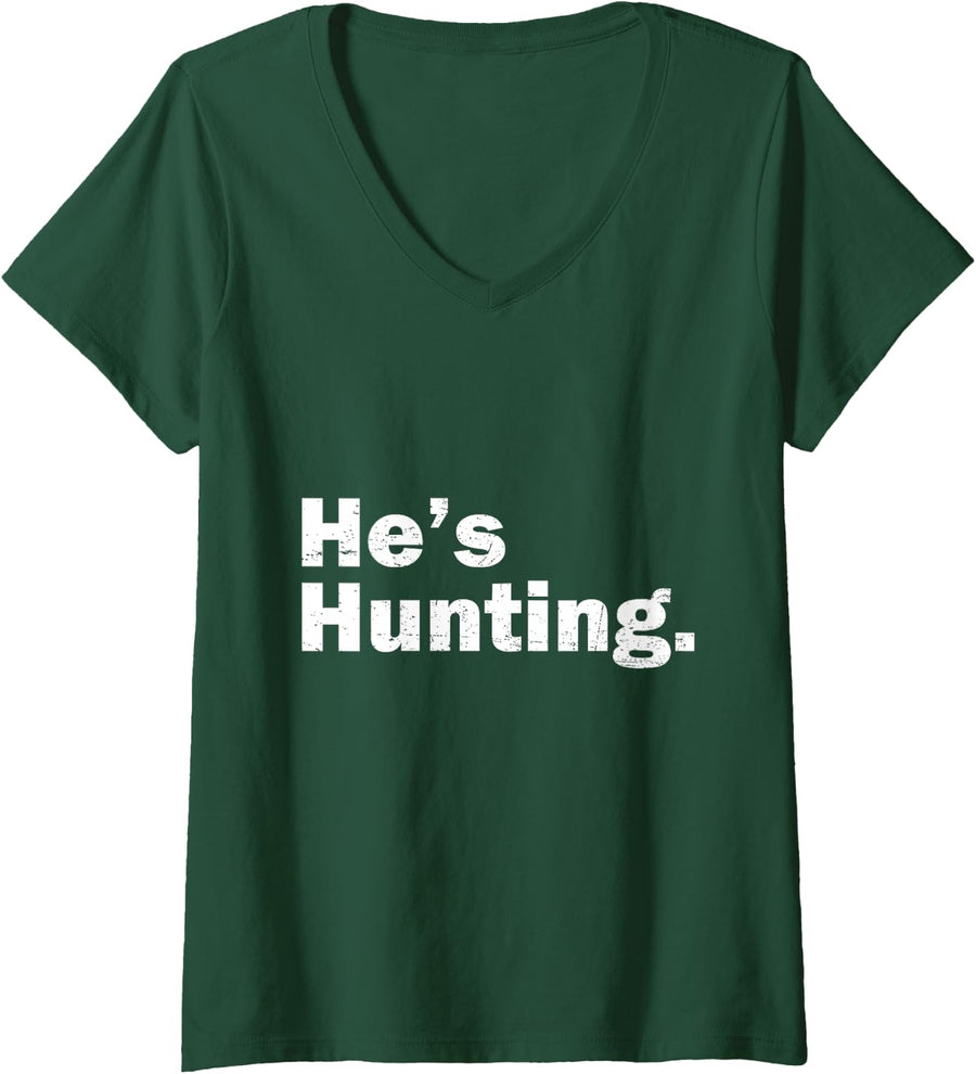 Women's He's Hunting Funny Buck Elk Deer Hunter Wife Girlfriend V-Neck T-Shirt - Dark Green