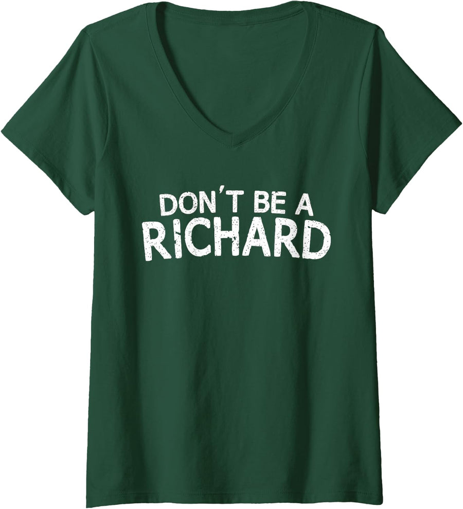 Womens Dont Be A Richard Sarcastic Joke Funny Saying Meme T-Shirt V-Neck T-Shirt - Dark Green