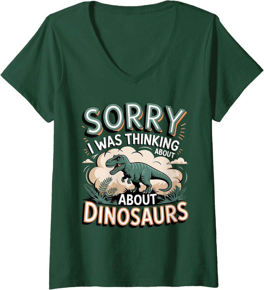 Women's Sorry I was Thinking About Dinosaurs Dinosaur Paleontology V-Neck T-Shirt - Dark Green