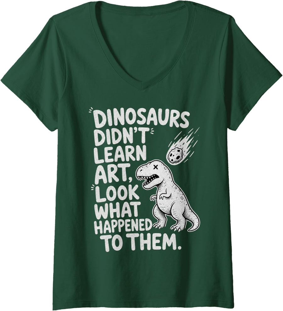 Women's Dinosaurs Didnt Learn Art Humorous Typography Design V-Neck T-Shirt - Dark Green