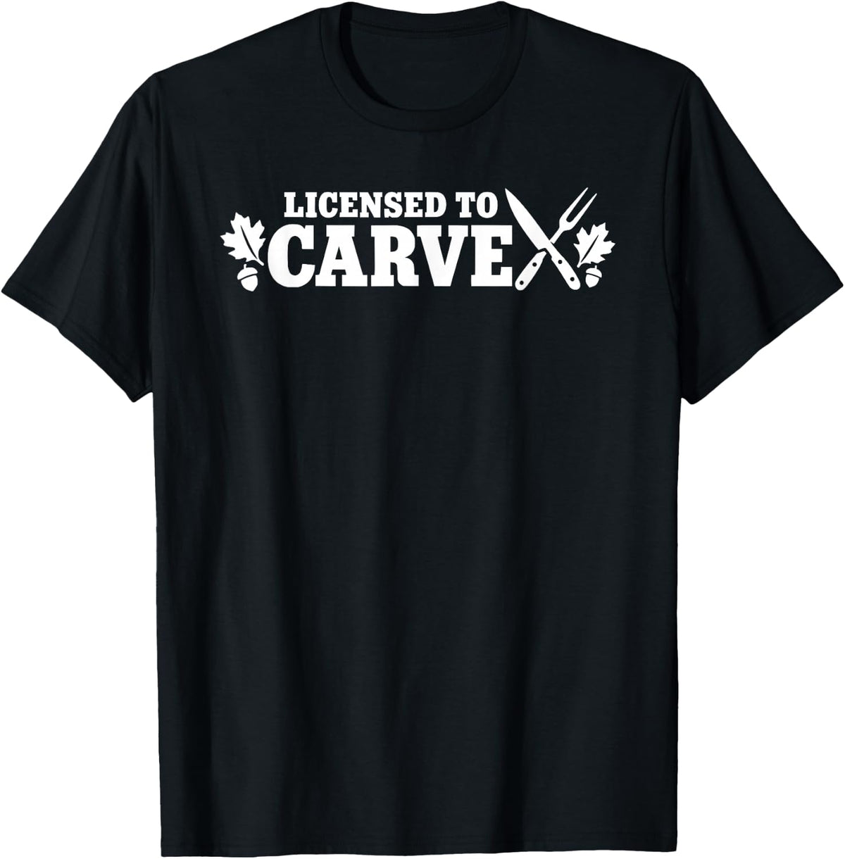 Licensed to Carve Thanksgiving Friendsgiving Turkey Carver T-Shirt - Black