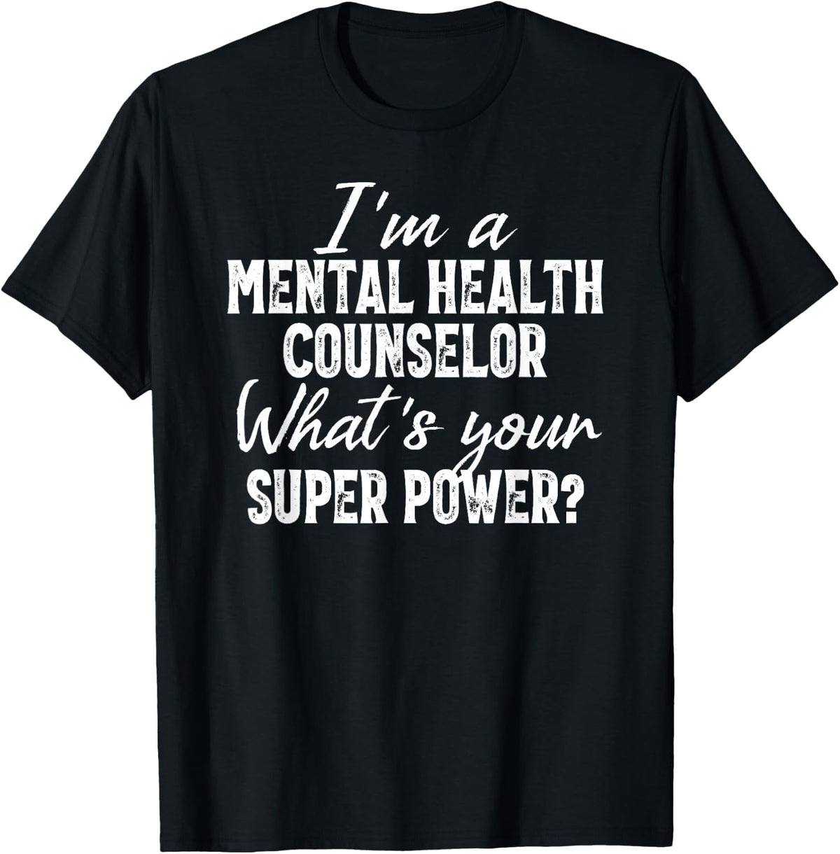 I'm A Mental Health Counselor What's Your Super Power? T-Shirt - Black