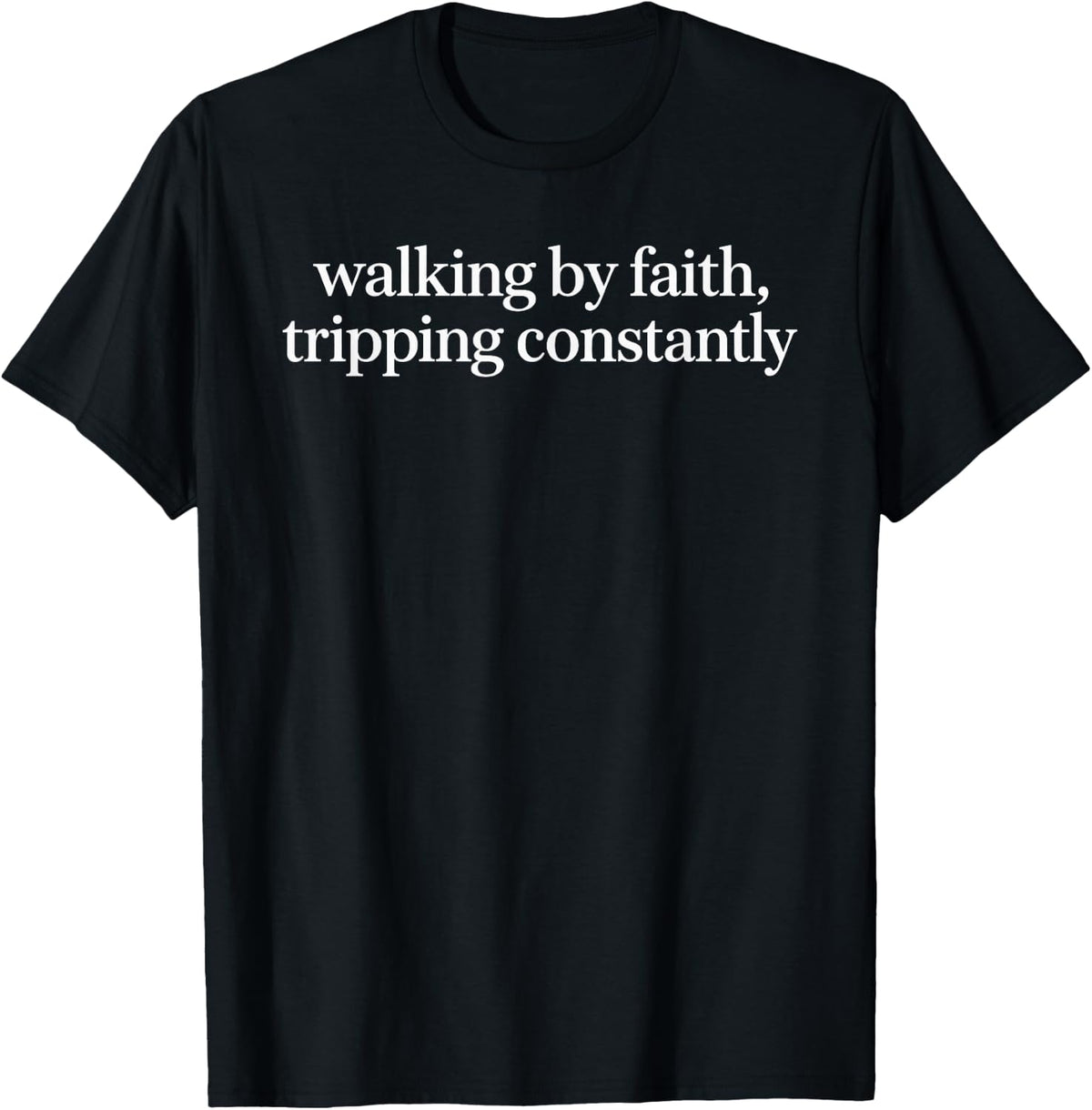 Simple Serif Funny Cute Walking By Faith Tripping Constantly T-Shirt - Black