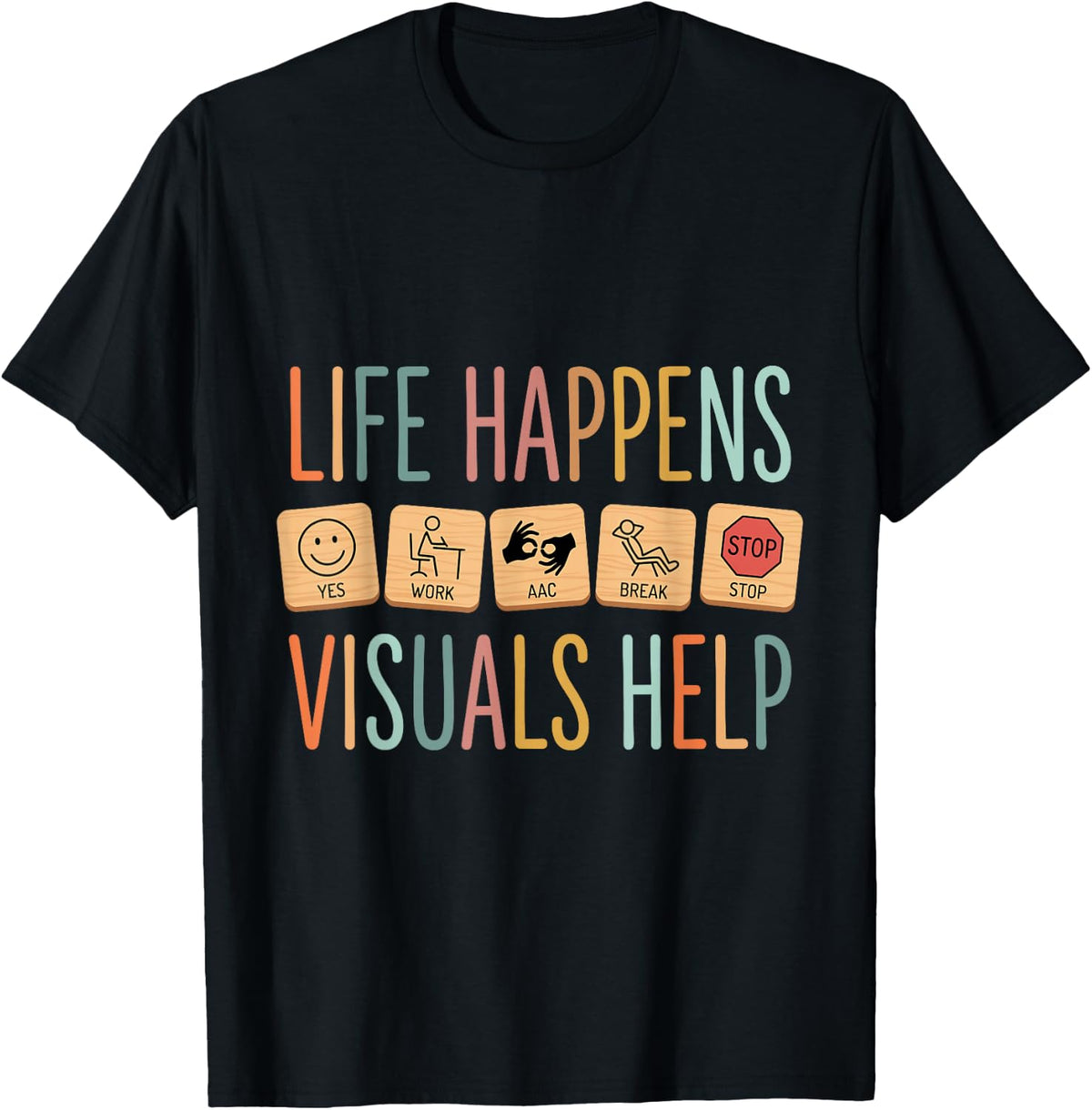Life Happens Visuals Help AAC SPED Teacher Speech Therapy T-Shirt - Black