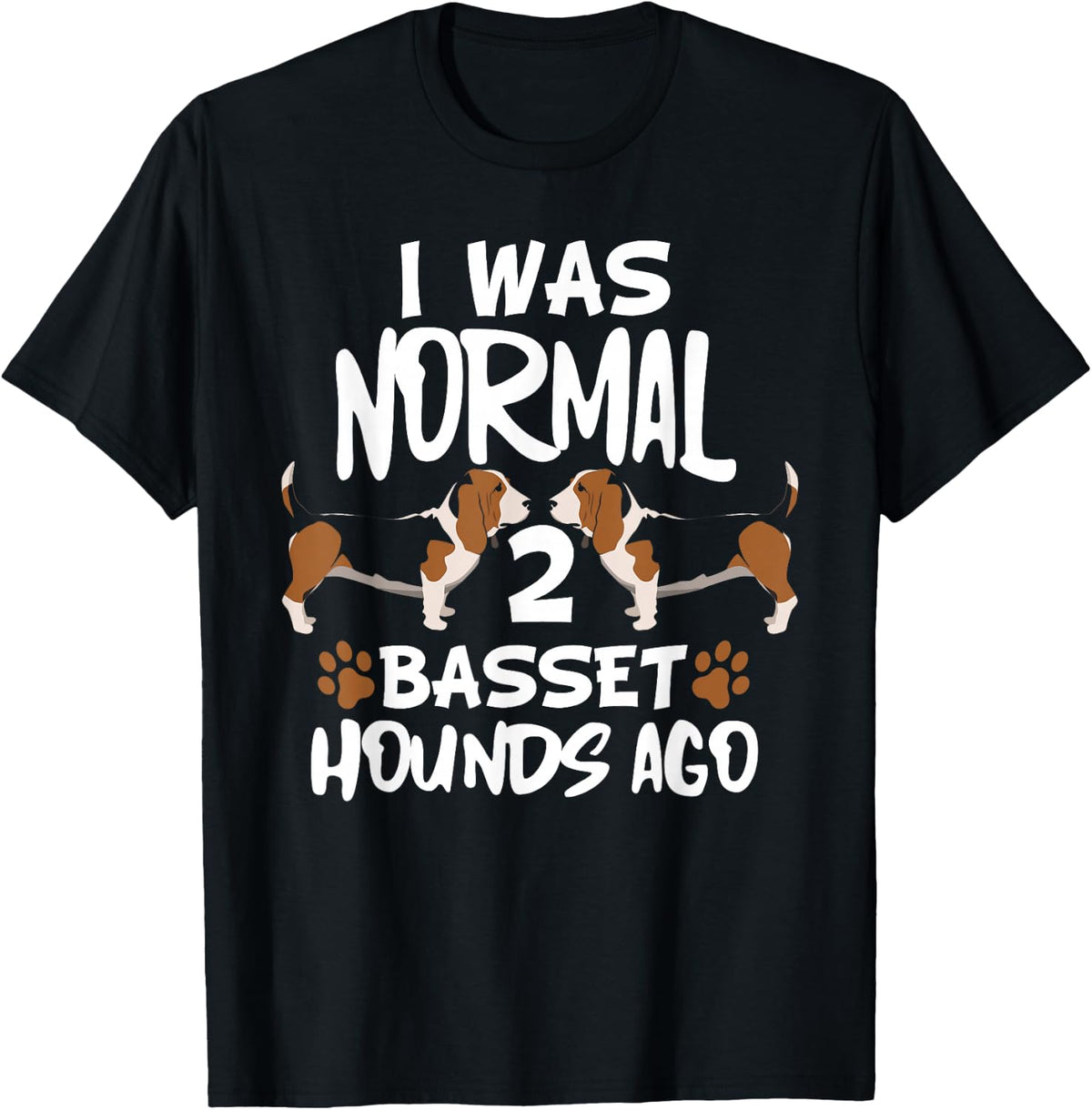 I Was Normal 2 Basset Hounds Ago - Funny Dog Owner T-Shirt - Black