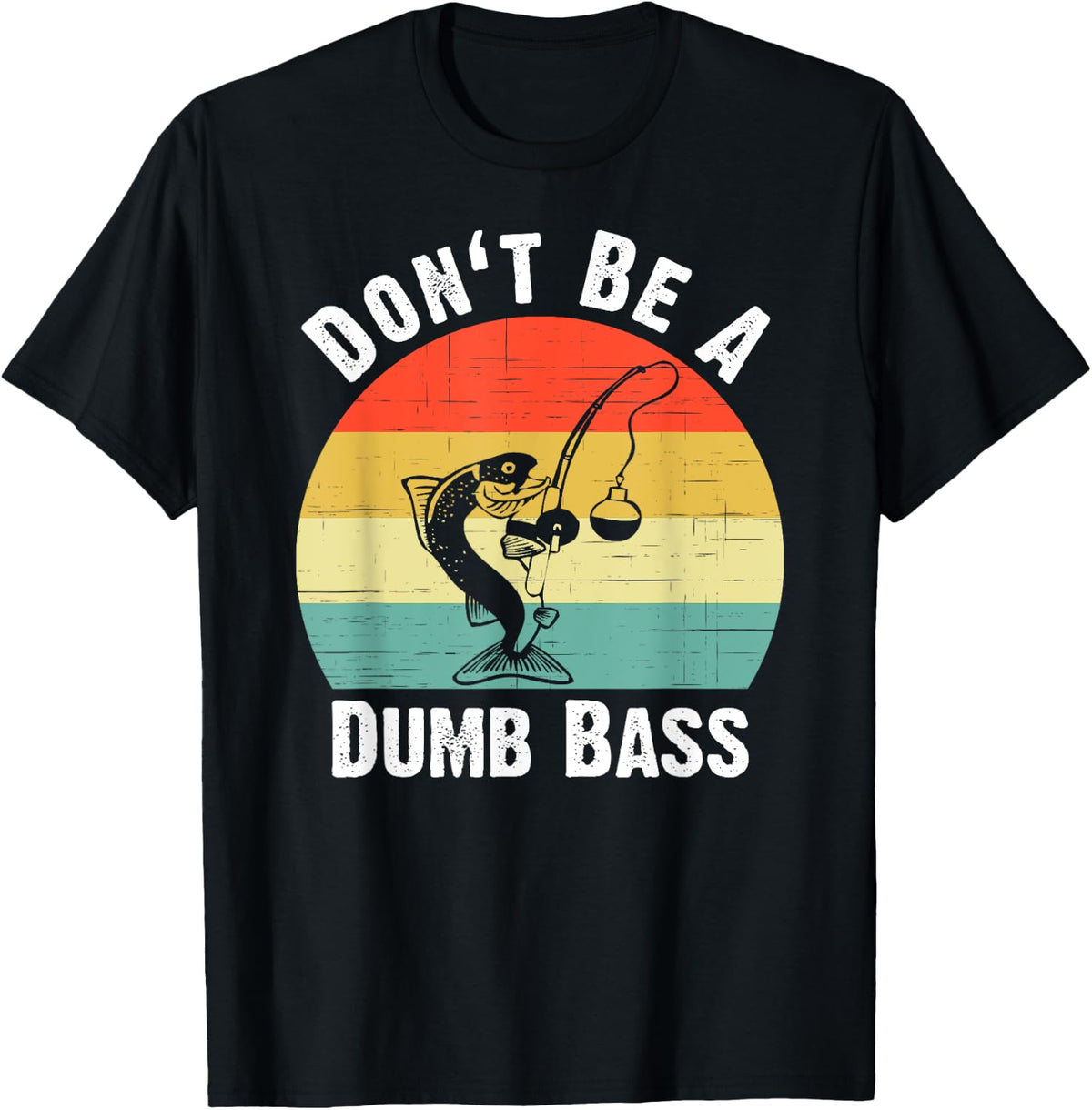 Don't Be A Dumb Bass Shirt Funny Fishing Dont Be A Dumb Bass T-Shirt - Black