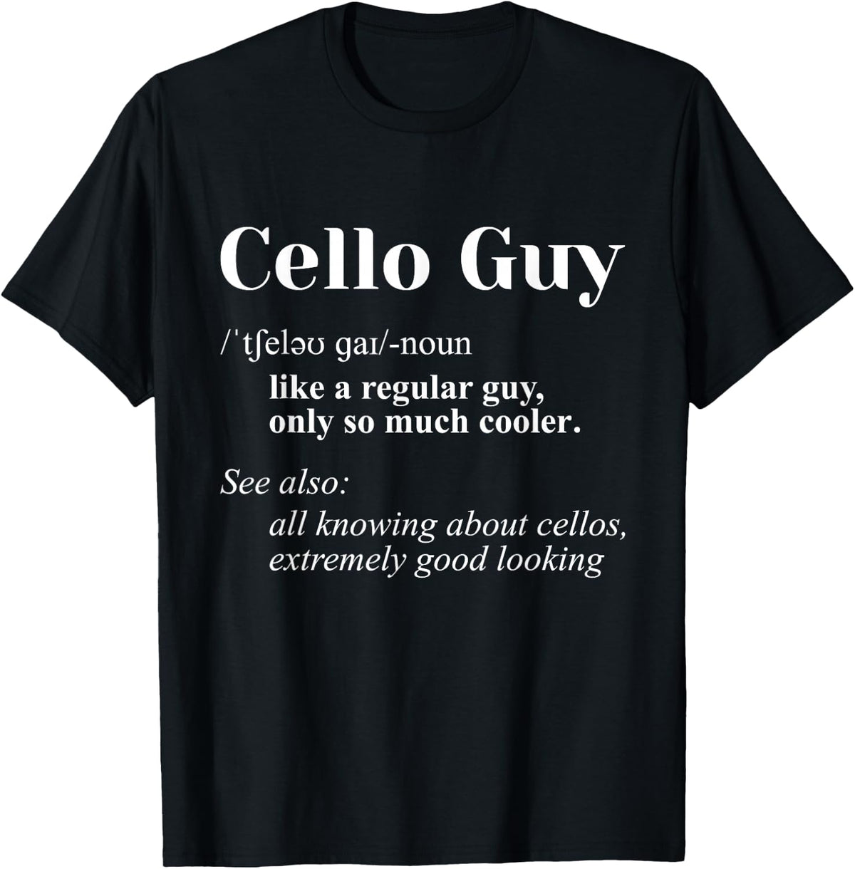 Cello Guy Definition Tees - Cello Player Music Teacher T Shirts for Classical Musicians - Black