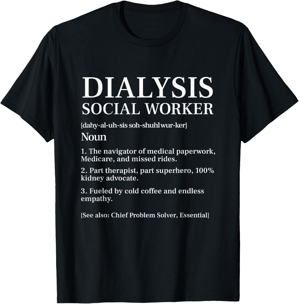 Dialysis Social Worker Definition Kidney Nephrology Advocate T-Shirt - Black