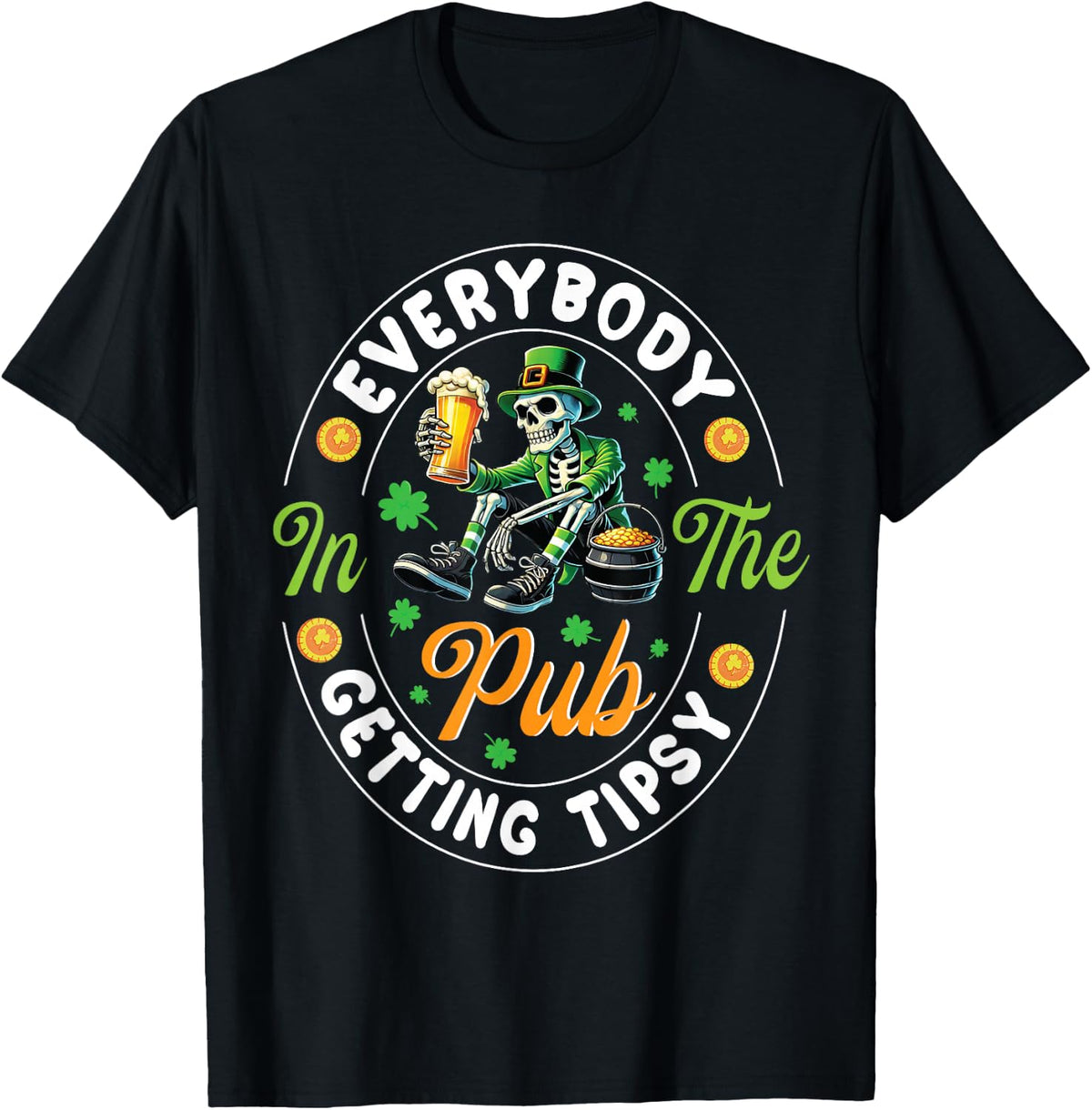 Skeleton Leprechaun Drink Everybody in the Pub Getting Tipsy T-Shirt - Black