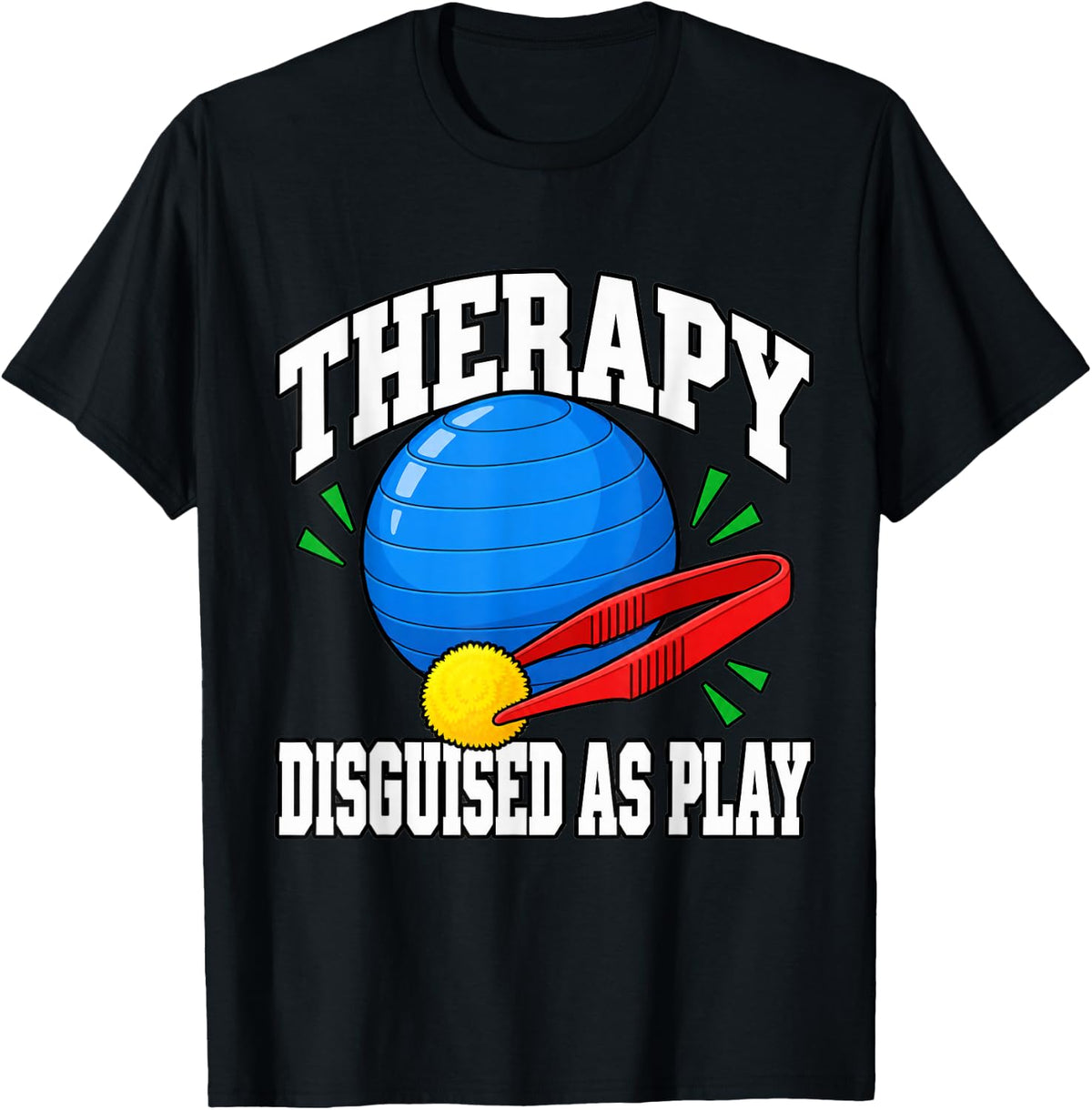 Occupational Therapy Therapy Disguised As Play OT Mom Humor T-Shirt - Black