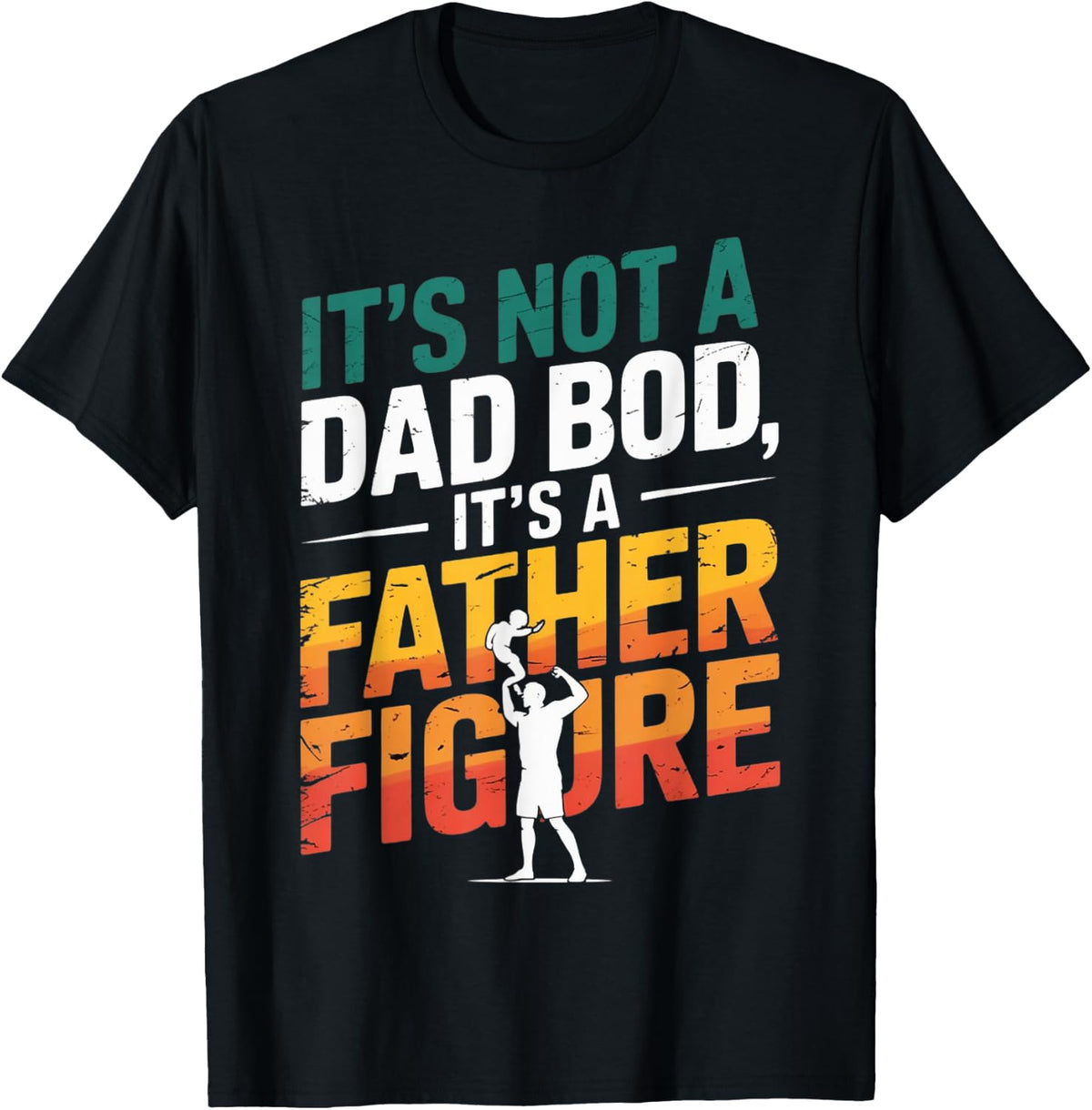 It's Not A Dad Bod It's A Father Figure Fathers Day Funny T-Shirt - Black