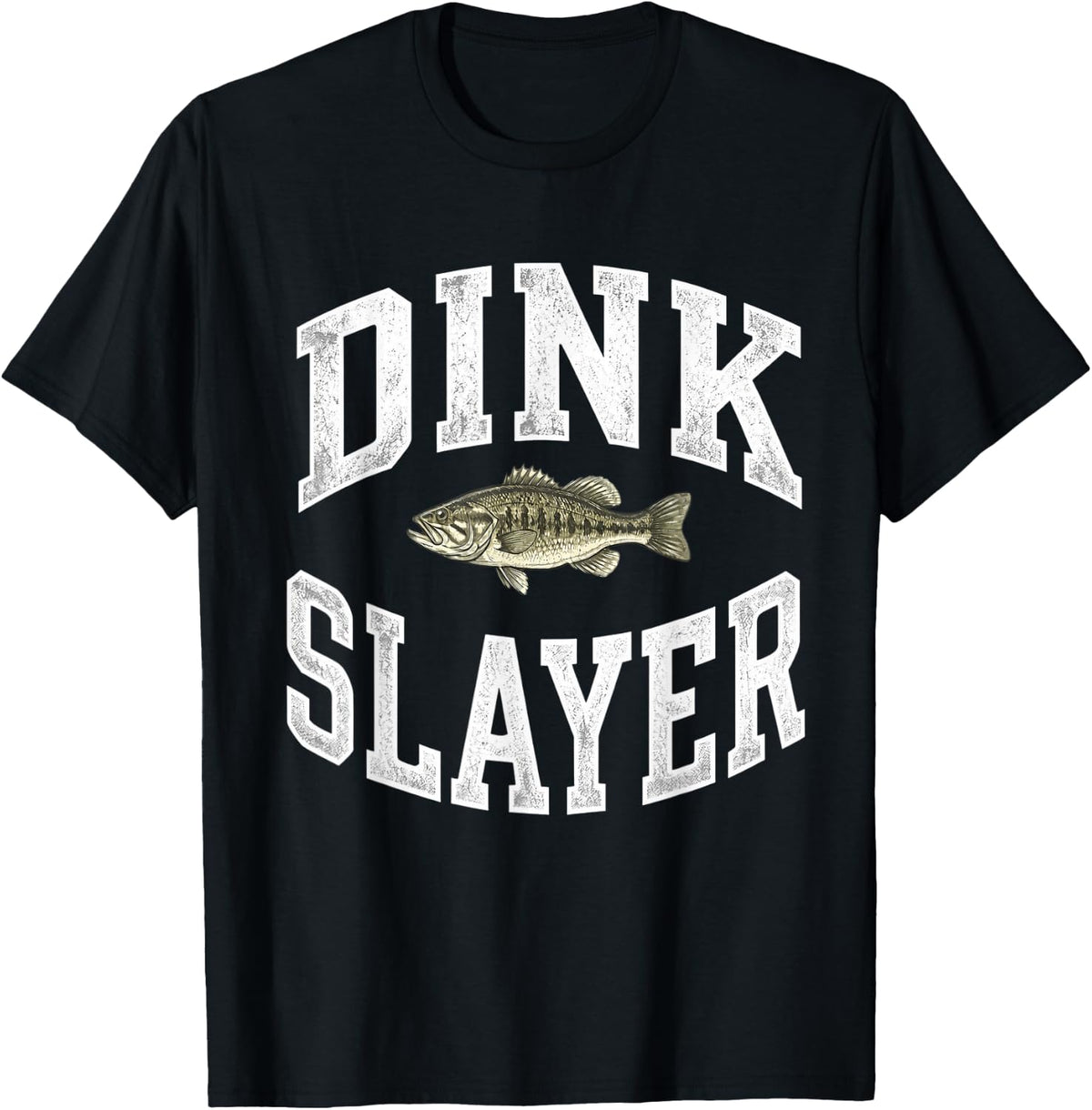 Dink Slayer Fishing Shirt Funny Bass Fish Humor Tees and T-Shirts for Men - Black